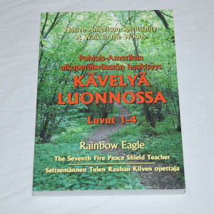 Rainbow Eagle Pohjois-Amerikan alkuperäisväestön henkisyys Kävelyä luonnossa Luvut 1-4